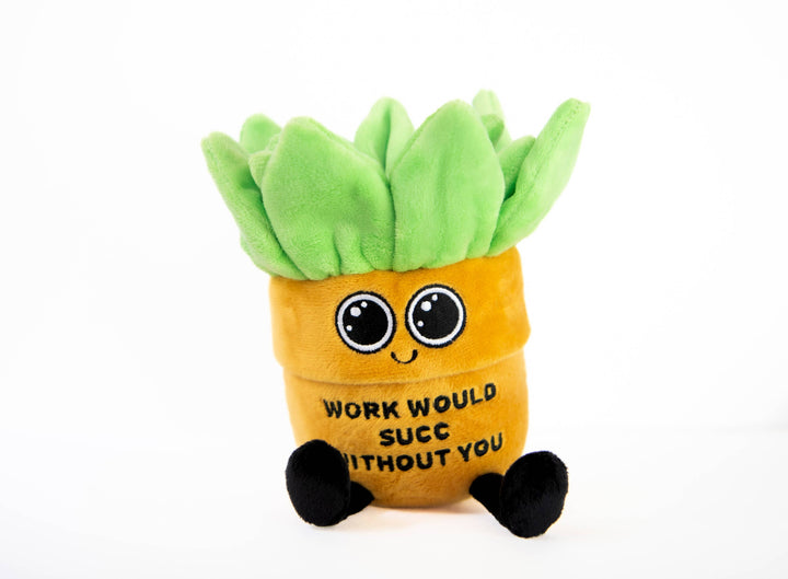 Plush Succulent - Work would succ Without You