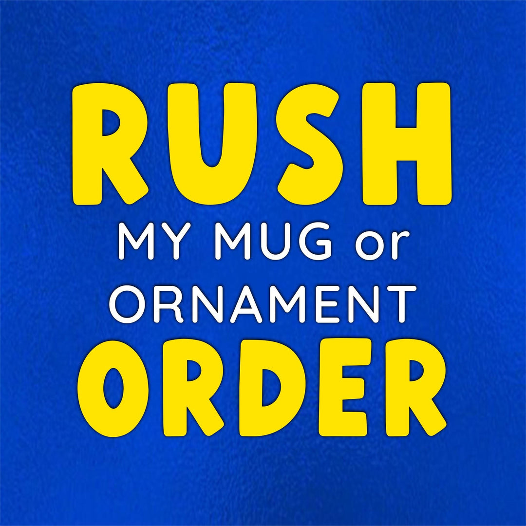 RUSH ORDER FEE – Mugs & Ornaments - Production Time Only