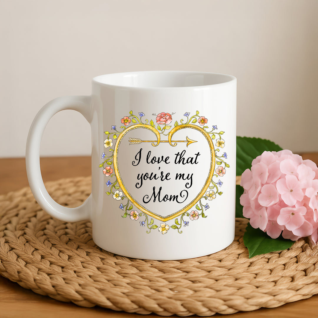 I Love That You're My Mom Mug